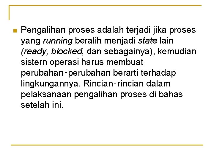 n Pengalihan proses adalah terjadi jika proses yang running beralih menjadi state lain (ready,