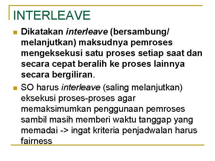 INTERLEAVE n n Dikatakan interleave (bersambung/ melanjutkan) maksudnya pemroses mengeksekusi satu proses setiap saat