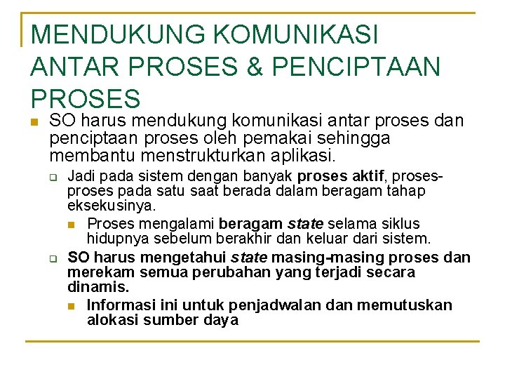 MENDUKUNG KOMUNIKASI ANTAR PROSES & PENCIPTAAN PROSES n SO harus mendukung komunikasi antar proses