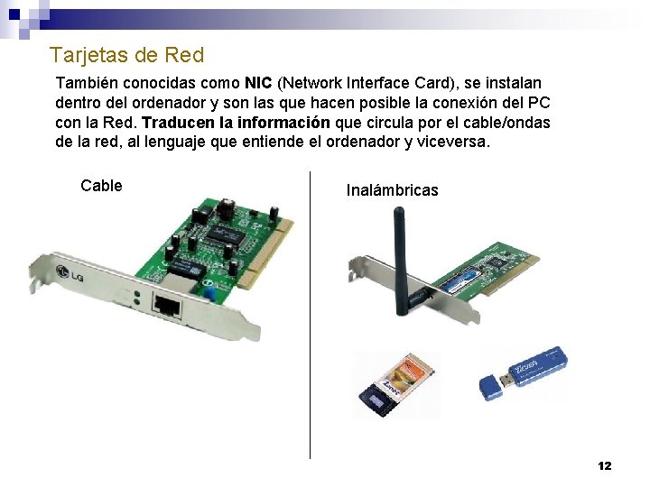 Tarjetas de Red También conocidas como NIC (Network Interface Card), se instalan dentro del