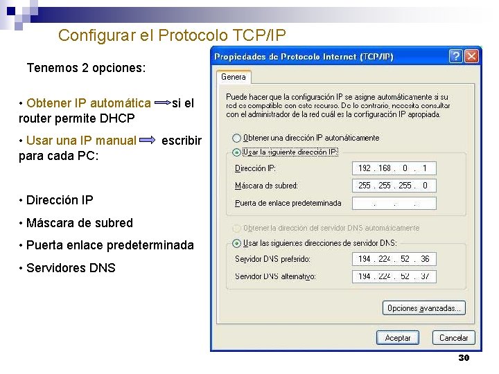 Configurar el Protocolo TCP/IP Tenemos 2 opciones: • Obtener IP automática router permite DHCP