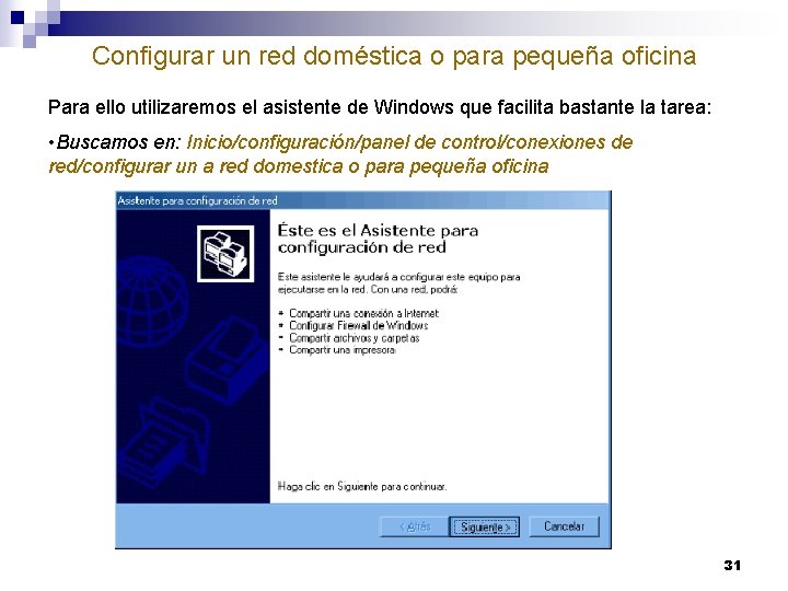 Configurar un red doméstica o para pequeña oficina Para ello utilizaremos el asistente de