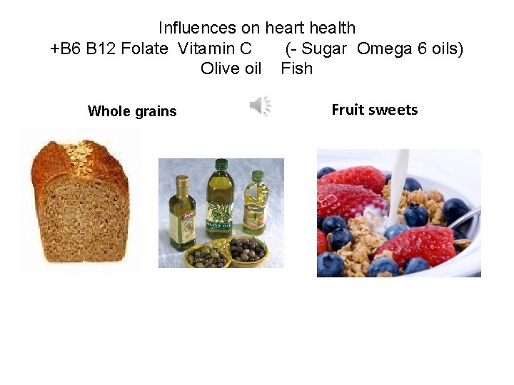 Influences on heart health +B 6 B 12 Folate Vitamin C (- Sugar Omega