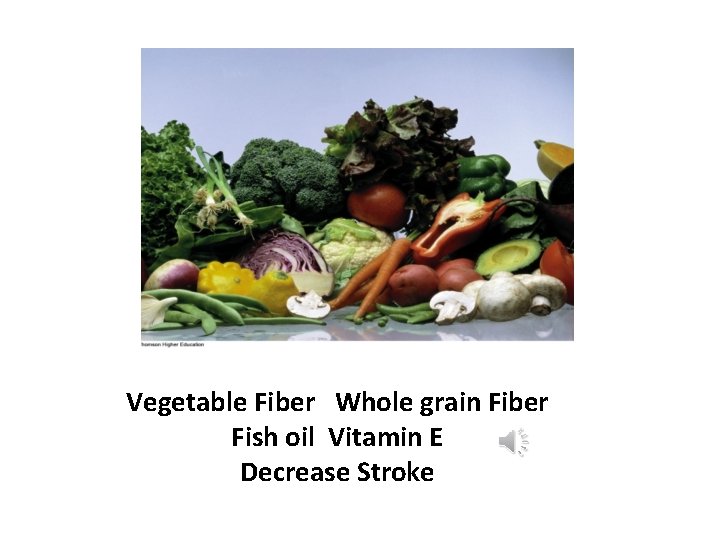Vegetable Fiber Whole grain Fiber Fish oil Vitamin E Decrease Stroke 
