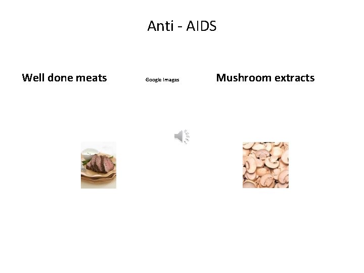 Anti - AIDS Well done meats Google Images Mushroom extracts 