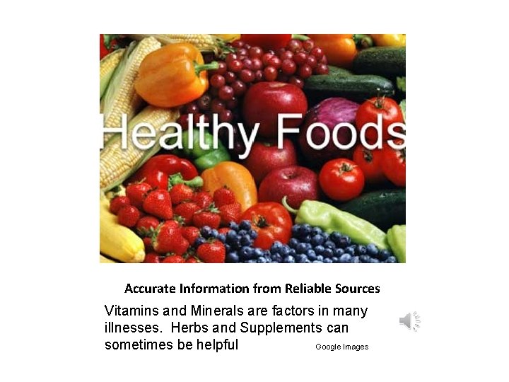 Accurate Information from Reliable Sources Vitamins and Minerals are factors in many illnesses. Herbs
