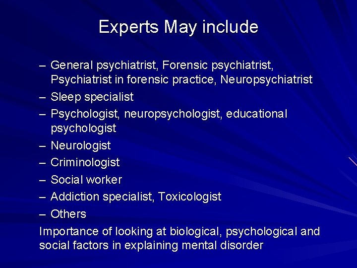 Experts May include – General psychiatrist, Forensic psychiatrist, Psychiatrist in forensic practice, Neuropsychiatrist –