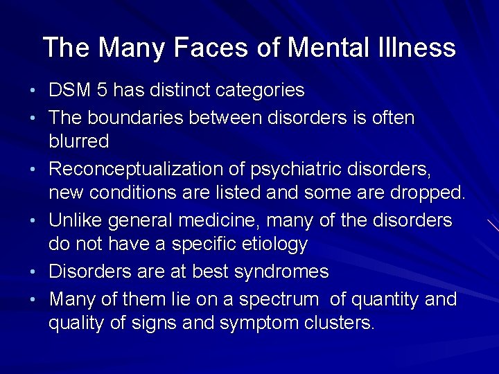 The Many Faces of Mental Illness • DSM 5 has distinct categories • The