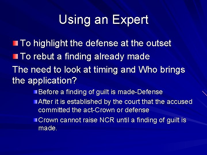 Using an Expert To highlight the defense at the outset To rebut a finding