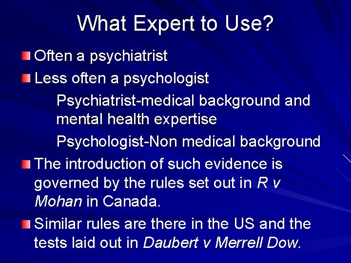 What Expert to Use? Often a psychiatrist Less often a psychologist Psychiatrist-medical background and