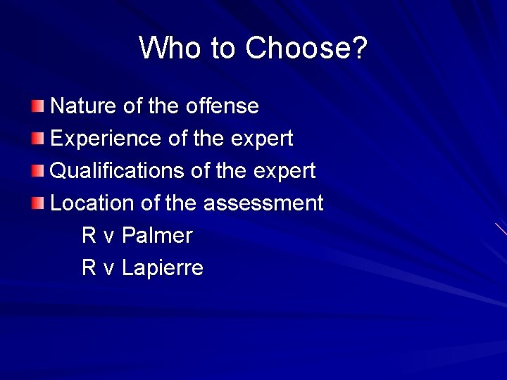 Who to Choose? Nature of the offense Experience of the expert Qualifications of the