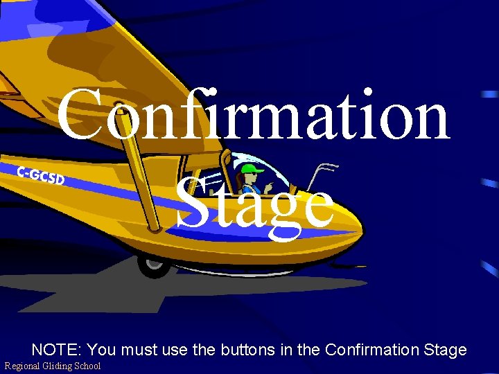 Confirmation Stage NOTE: You must use the buttons in the Confirmation Stage Regional Gliding