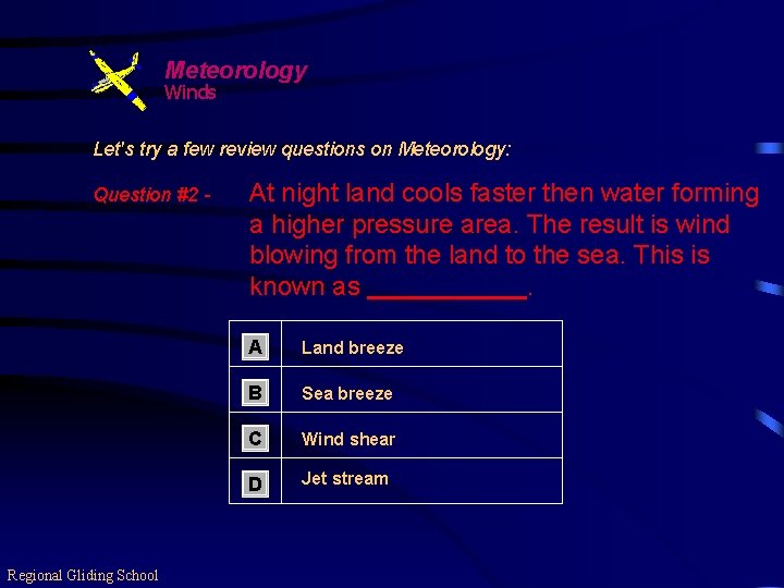 Meteorology Winds Let's try a few review questions on Meteorology: Question #2 - Regional