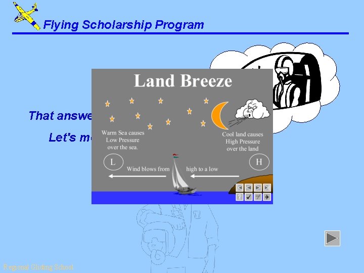 Flying Scholarship Program That answer is correct. Let's move on. . . Regional Gliding