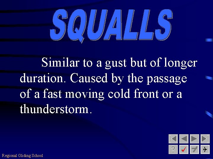 Similar to a gust but of longer duration. Caused by the passage of a