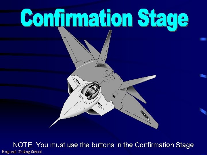 NOTE: You must use the buttons in the Confirmation Stage Regional Gliding School 