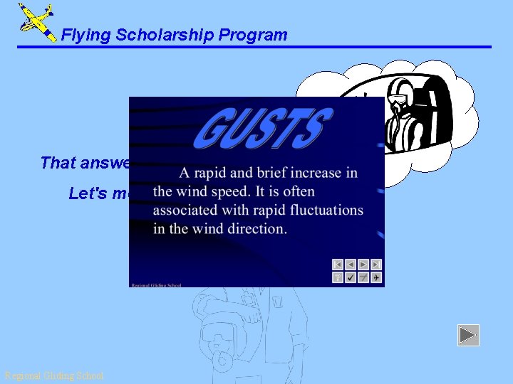Flying Scholarship Program That answer is correct. Let's move on. . . Regional Gliding