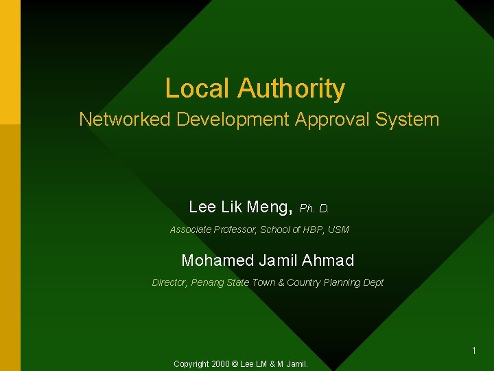 Local Authority Networked Development Approval System Lee Lik Meng, Ph. D. Associate Professor, School