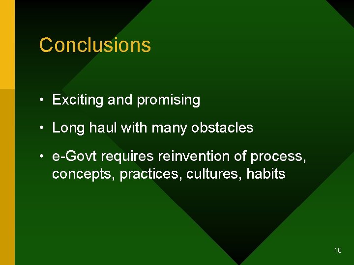 Conclusions • Exciting and promising • Long haul with many obstacles • e-Govt requires