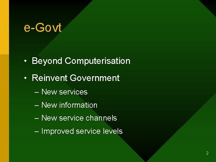 e-Govt • Beyond Computerisation • Reinvent Government – New services – New information –