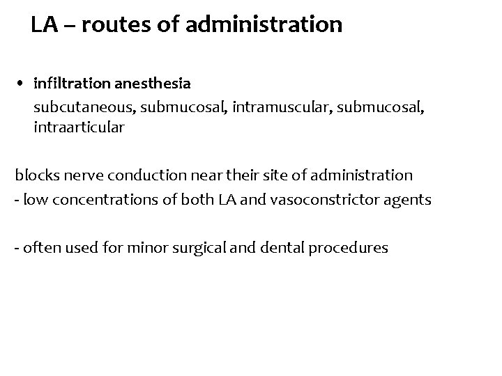 LA – routes of administration • infiltration anesthesia subcutaneous, submucosal, intramuscular, submucosal, intraarticular blocks