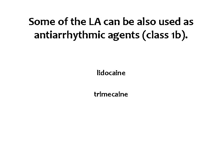 Some of the LA can be also used as antiarrhythmic agents (class 1 b).