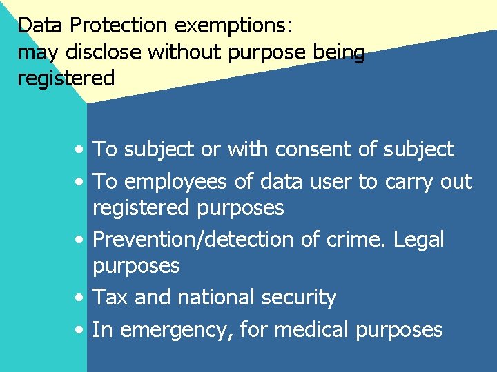 Data Protection exemptions: may disclose without purpose being registered • To subject or with