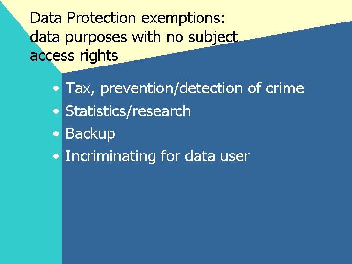 Data Protection exemptions: data purposes with no subject access rights • • Tax, prevention/detection