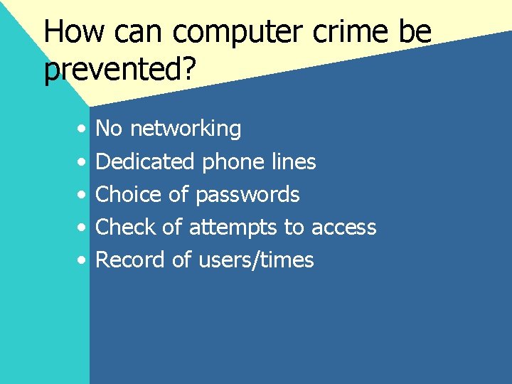 How can computer crime be prevented? • • • No networking Dedicated phone lines