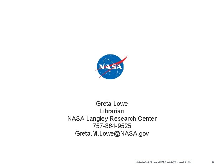 Greta Lowe Librarian NASA Langley Research Center 757 -864 -9525 Greta. M. Lowe@NASA. gov