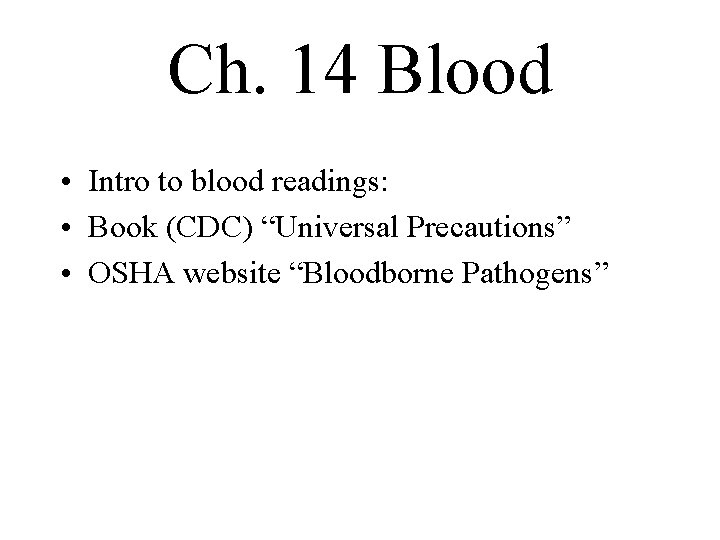 Ch. 14 Blood • Intro to blood readings: • Book (CDC) “Universal Precautions” •