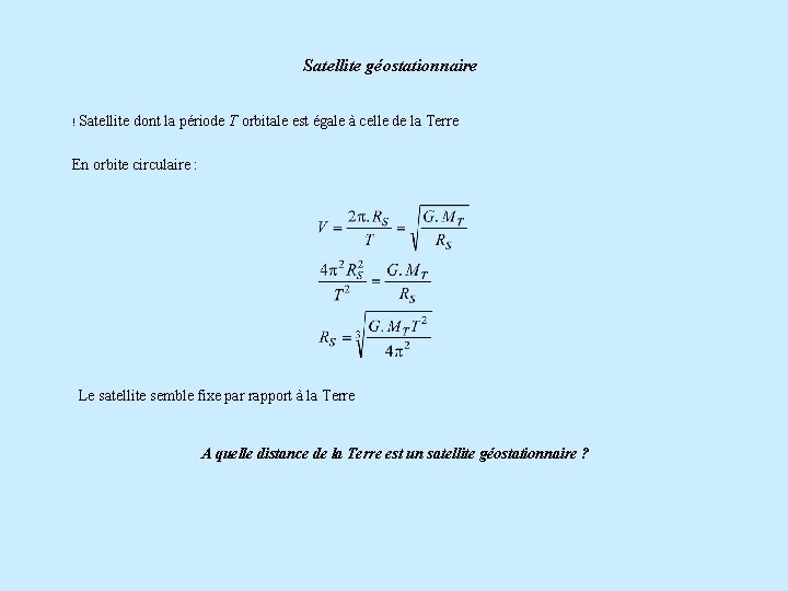 Satellite géostationnaire ! Satellite dont la période T orbitale est égale à celle de