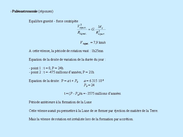 ! Paléoastronomie (réponses) Equilibre gravité - force centripète V équat. = 7, 9 km/s