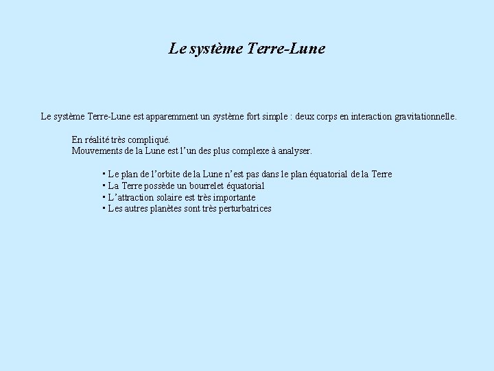 Le système Terre-Lune est apparemment un système fort simple : deux corps en interaction