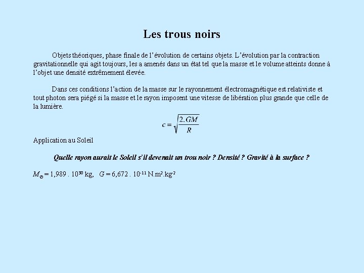 Les trous noirs Objets théoriques, phase finale de l’évolution de certains objets. L’évolution par