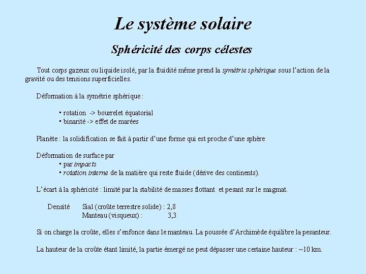 Le système solaire Sphéricité des corps célestes Tout corps gazeux ou liquide isolé, par