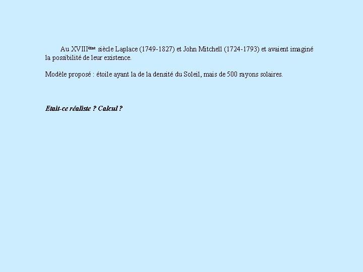 Au XVIIIème siècle Laplace (1749 -1827) et John Mitchell (1724 -1793) et avaient imaginé