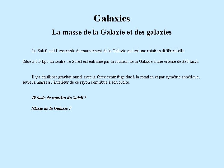 Galaxies La masse de la Galaxie et des galaxies Le Soleil suit l’ensemble du