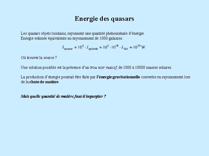 Energie des quasars Les quasars objets lointains, rayonnent une quantité phénoménale d’énergie. Energie estimée