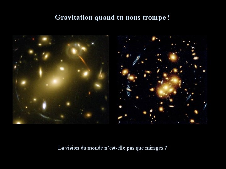 Gravitation quand tu nous trompe ! La vision du monde n’est-elle pas que mirages