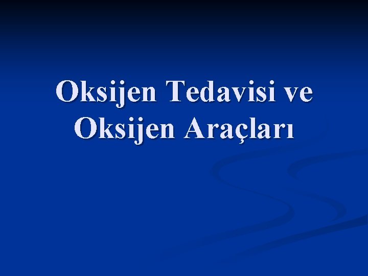 Oksijen Tedavisi ve Oksijen Araçları 