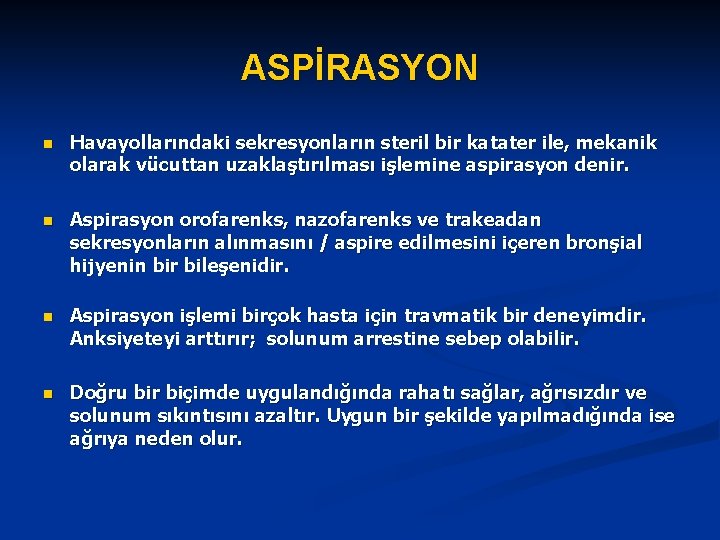 ASPİRASYON n Havayollarındaki sekresyonların steril bir katater ile, mekanik olarak vücuttan uzaklaştırılması işlemine aspirasyon