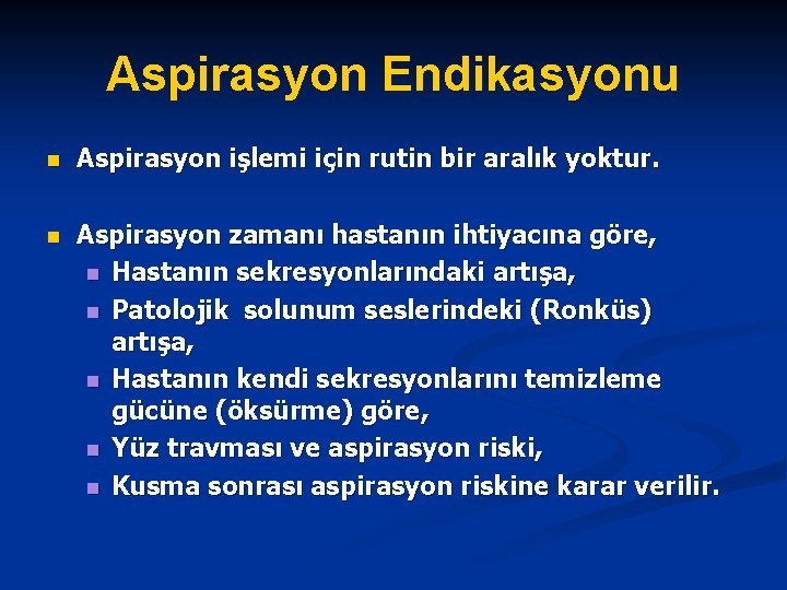 Aspirasyon Endikasyonu n Aspirasyon işlemi için rutin bir aralık yoktur. n Aspirasyon zamanı hastanın