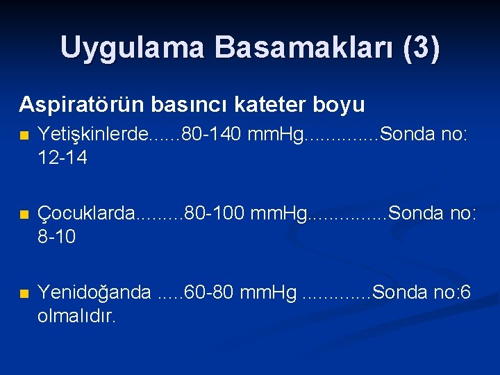 Uygulama Basamakları (3) Aspiratörün basıncı kateter boyu n Yetişkinlerde. . . 80 -140 mm.