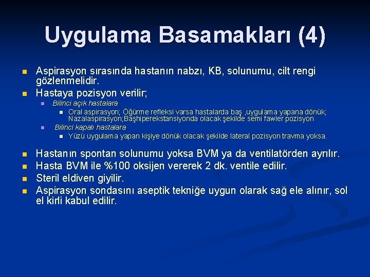 Uygulama Basamakları (4) n n Aspirasyon sırasında hastanın nabzı, KB, solunumu, cilt rengi gözlenmelidir.