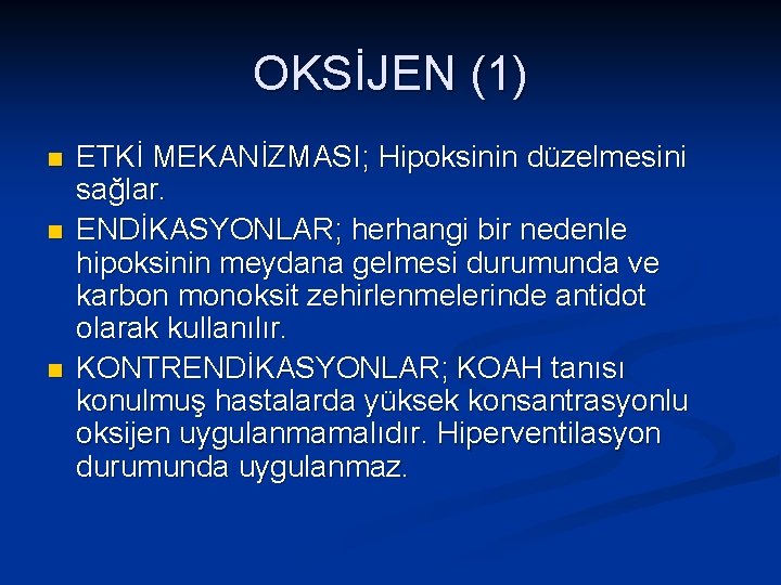 OKSİJEN (1) n n n ETKİ MEKANİZMASI; Hipoksinin düzelmesini sağlar. ENDİKASYONLAR; herhangi bir nedenle