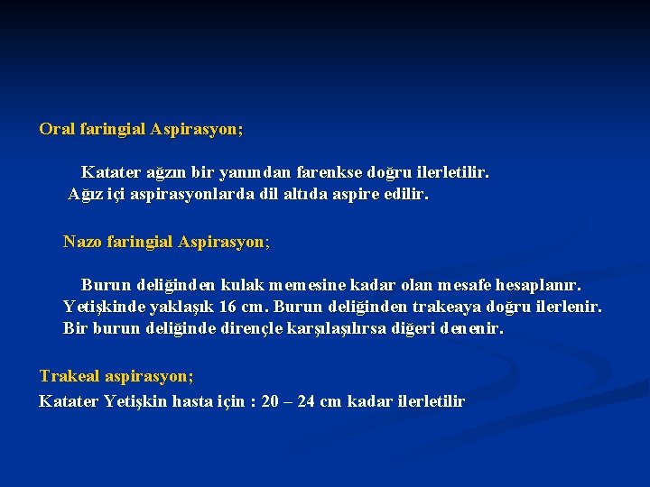 Oral faringial Aspirasyon; Katater ağzın bir yanından farenkse doğru ilerletilir. Ağız içi aspirasyonlarda dil