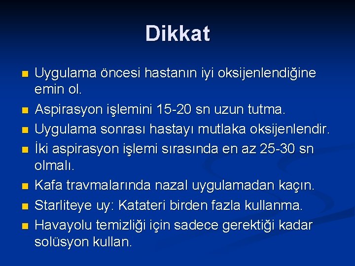 Dikkat n n n n Uygulama öncesi hastanın iyi oksijenlendiğine emin ol. Aspirasyon işlemini
