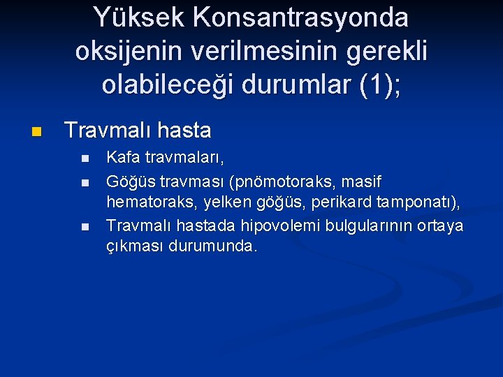 Yüksek Konsantrasyonda oksijenin verilmesinin gerekli olabileceği durumlar (1); n Travmalı hasta n n n