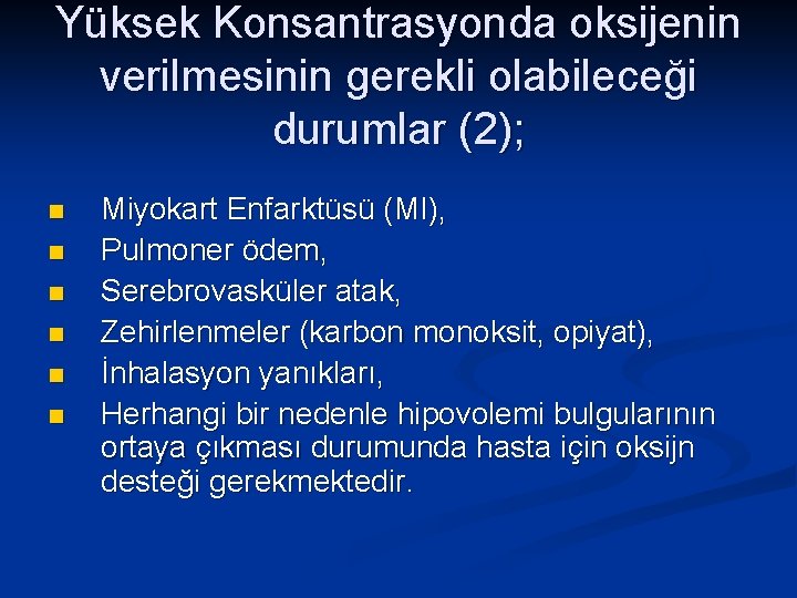 Yüksek Konsantrasyonda oksijenin verilmesinin gerekli olabileceği durumlar (2); n n n Miyokart Enfarktüsü (MI),